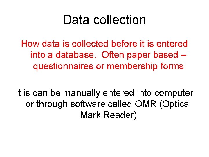 Data collection How data is collected before it is entered into a database. Often