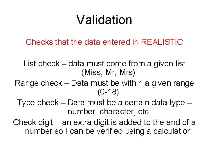 Validation Checks that the data entered in REALISTIC List check – data must come