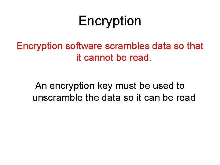 Encryption software scrambles data so that it cannot be read. An encryption key must