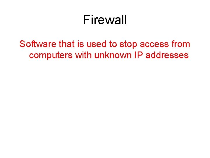 Firewall Software that is used to stop access from computers with unknown IP addresses