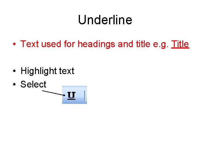 Underline • Text used for headings and title e. g. Title • Highlight text