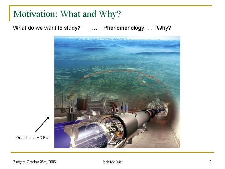Motivation: What and Why? What do we want to study? …. Phenomenology … Why?