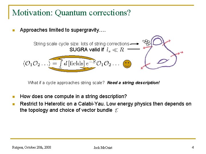 Motivation: Quantum corrections? n Approaches limited to supergravity…. String scale cycle size: lots of