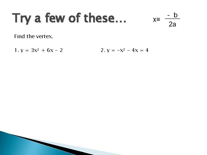 Try a few of these… Find the vertex. 1. y = 3 x² +