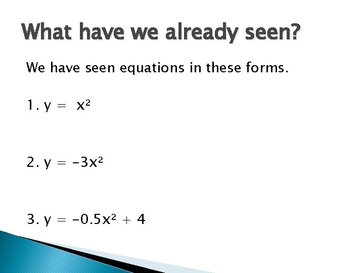What have we already seen? We have seen equations in these forms. 1. y