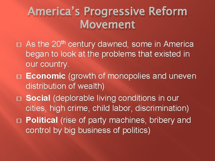 America’s Progressive Reform Movement � � As the 20 th century dawned, some in