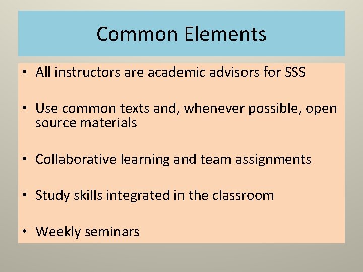 Common Elements • All instructors are academic advisors for SSS • Use common texts Common Elements • All instructors are academic advisors for SSS • Use common texts