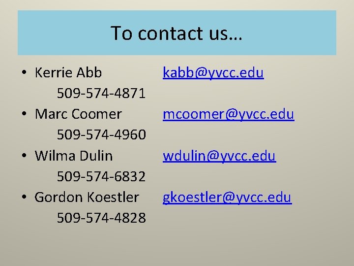 To contact us… • Kerrie Abb 509 -574 -4871 • Marc Coomer 509 -574 To contact us… • Kerrie Abb 509 -574 -4871 • Marc Coomer 509 -574