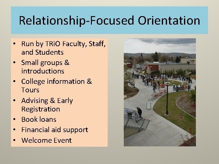 Relationship-Focused Orientation • Run by TRi. O Faculty, Staff, and Students • Small groups Relationship-Focused Orientation • Run by TRi. O Faculty, Staff, and Students • Small groups