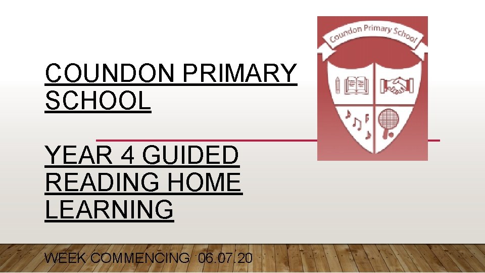 COUNDON PRIMARY SCHOOL YEAR 4 GUIDED READING HOME LEARNING WEEK COMMENCING 06. 07. 20