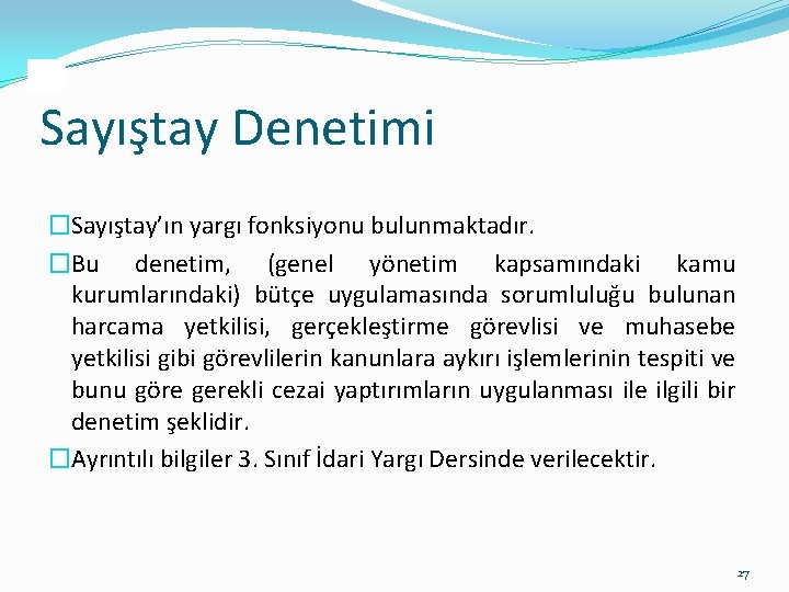 Sayıştay Denetimi �Sayıştay’ın yargı fonksiyonu bulunmaktadır. �Bu denetim, (genel yönetim kapsamındaki kamu kurumlarındaki) bütçe Sayıştay Denetimi �Sayıştay’ın yargı fonksiyonu bulunmaktadır. �Bu denetim, (genel yönetim kapsamındaki kamu kurumlarındaki) bütçe