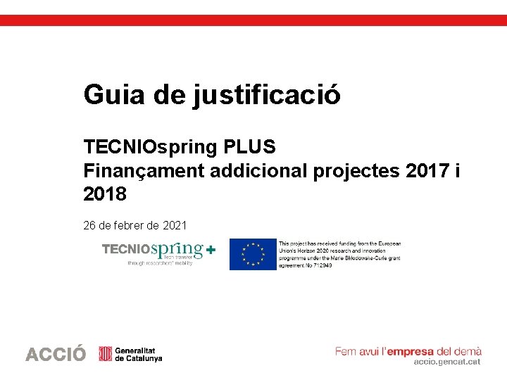 Guia de justificació TECNIOspring PLUS Finançament addicional projectes 2017 i 2018 26 de febrer