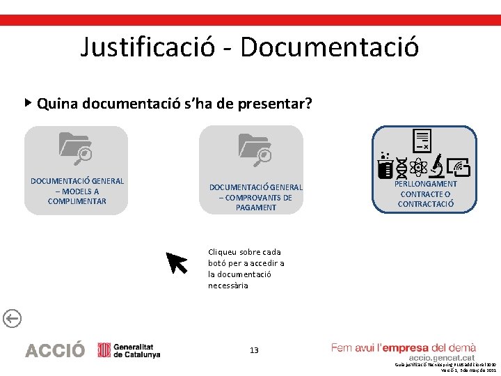 Justificació - Documentació Quina documentació s’ha de presentar? DOCUMENTACIÓ GENERAL – MODELS A COMPLIMENTAR