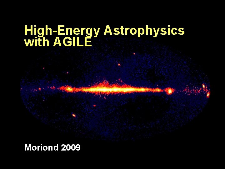 High-Energy Astrophysics with AGILE Moriond 2009 