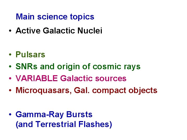 Main science topics • Active Galactic Nuclei • • Pulsars SNRs and origin of