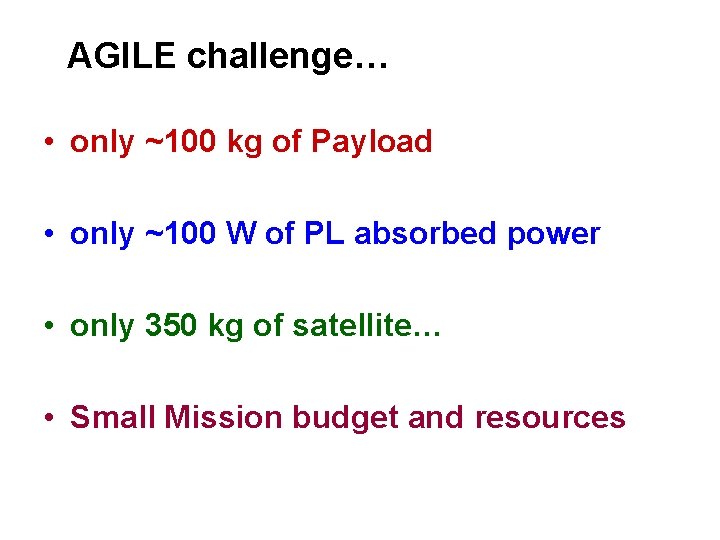 AGILE challenge… • only ~100 kg of Payload • only ~100 W of PL