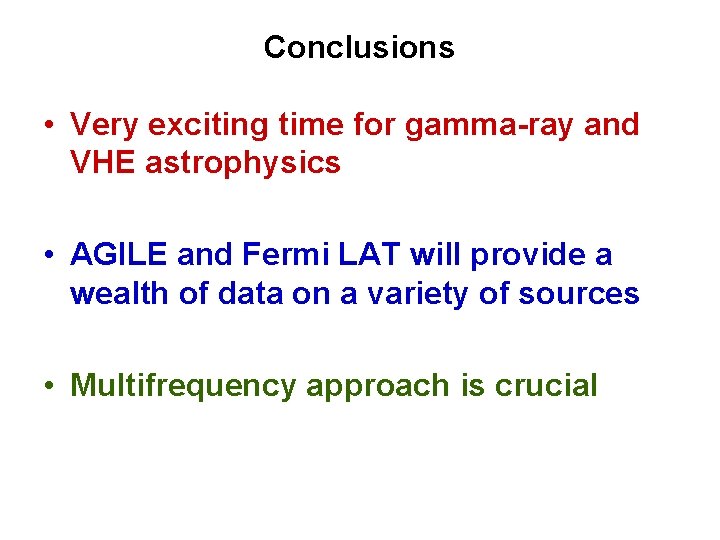 Conclusions • Very exciting time for gamma-ray and VHE astrophysics • AGILE and Fermi