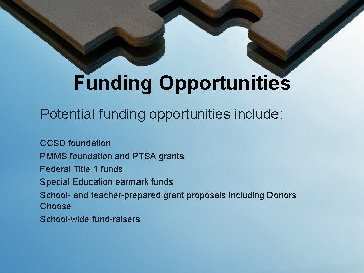 Funding Opportunities Potential funding opportunities include: CCSD foundation PMMS foundation and PTSA grants Federal