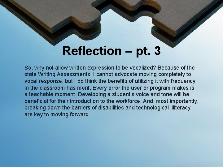 Reflection – pt. 3 So, why not allow written expression to be vocalized? Because