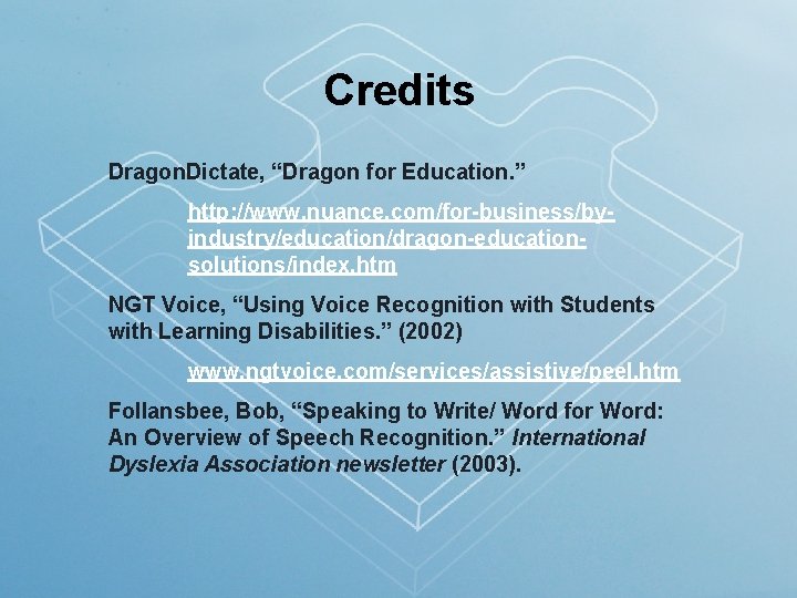 Credits Dragon. Dictate, “Dragon for Education. ” http: //www. nuance. com/for-business/byindustry/education/dragon-educationsolutions/index. htm NGT Voice,