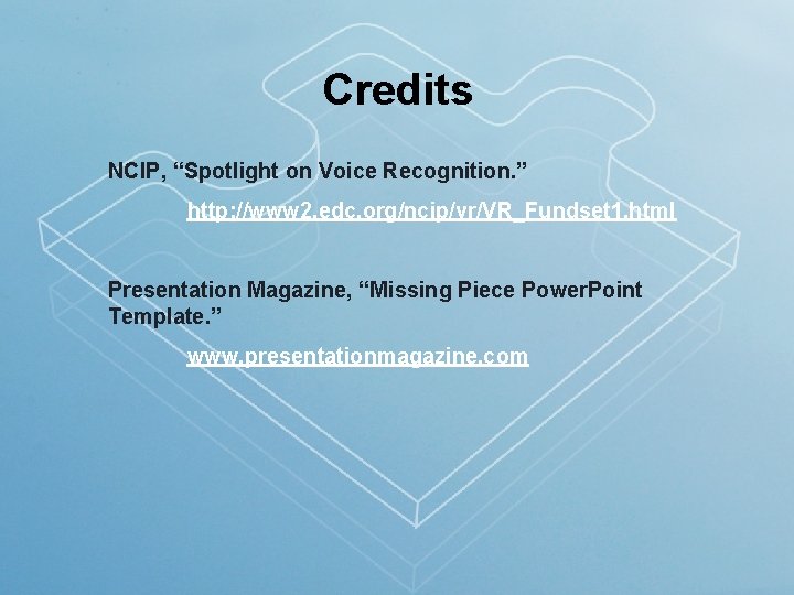 Credits NCIP, “Spotlight on Voice Recognition. ” http: //www 2. edc. org/ncip/vr/VR_Fundset 1. html