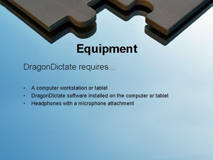 Equipment Dragon. Dictate requires… • • • A computer workstation or tablet Dragon. Dictate