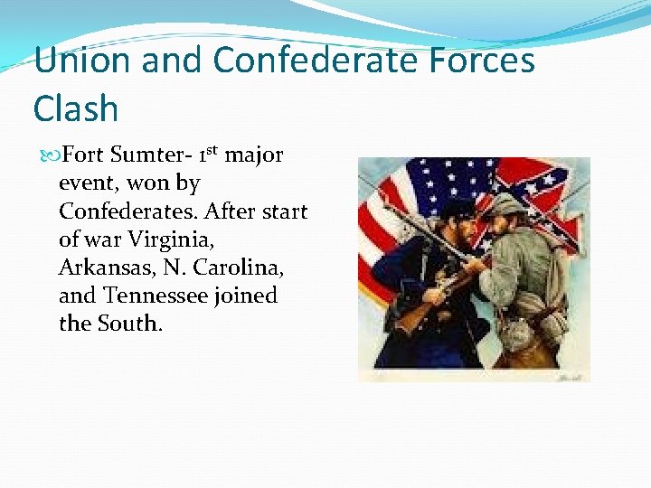 Union and Confederate Forces Clash Fort Sumter- 1 st major event, won by Confederates.