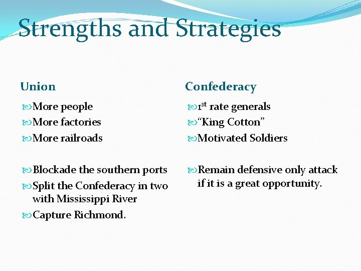 Strengths and Strategies Union Confederacy More people More factories More railroads 1 st rate