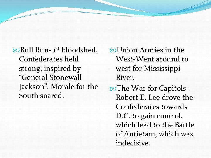  Bull Run- 1 st bloodshed, Confederates held strong, inspired by “General Stonewall Jackson”.