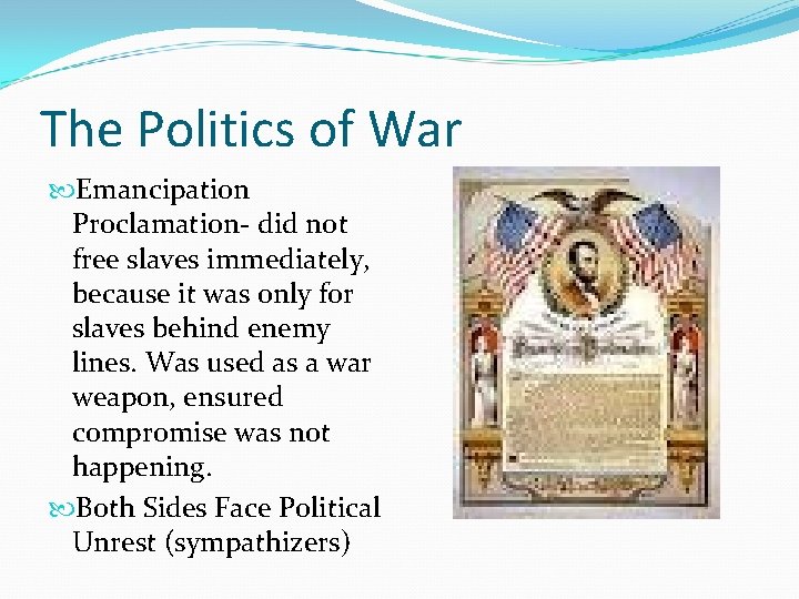 The Politics of War Emancipation Proclamation- did not free slaves immediately, because it was