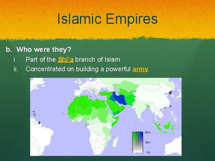 Islamic Empires b. Who were they? i. ii. Part of the Shi’a branch of