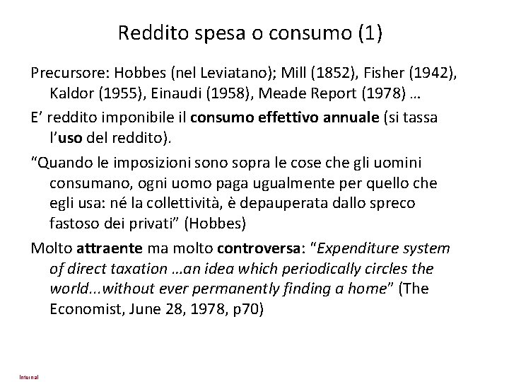 Reddito spesa o consumo (1) Precursore: Hobbes (nel Leviatano); Mill (1852), Fisher (1942), Kaldor