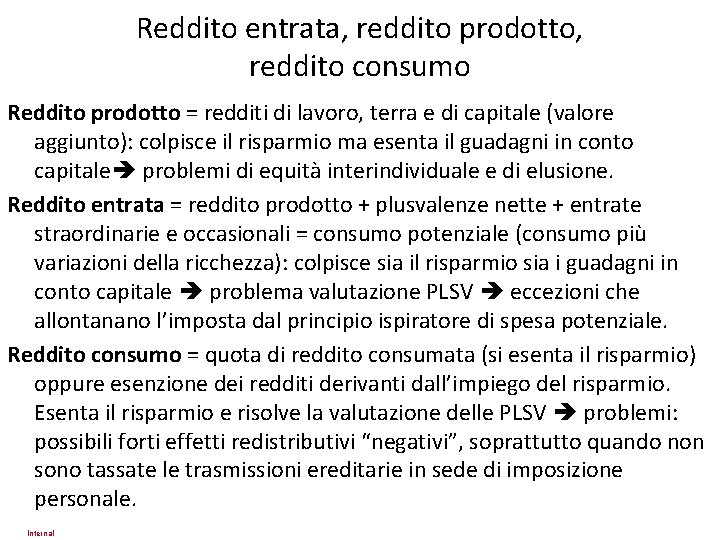 Reddito entrata, reddito prodotto, reddito consumo Reddito prodotto = redditi di lavoro, terra e