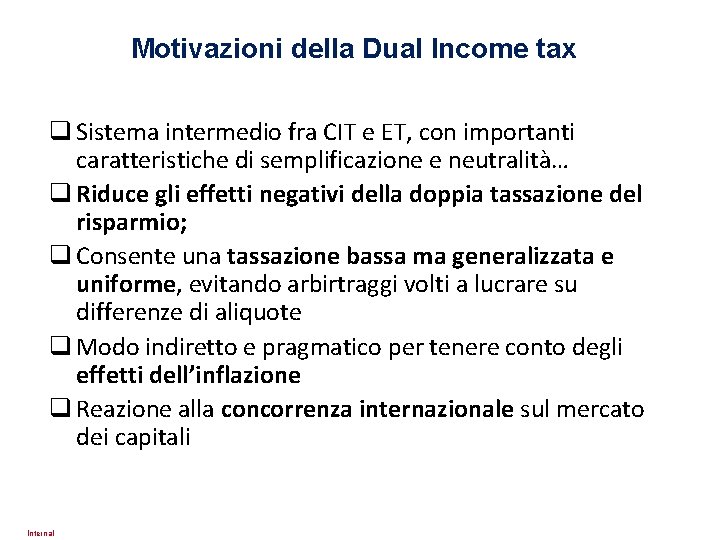 Motivazioni della Dual Income tax q Sistema intermedio fra CIT e ET, con importanti