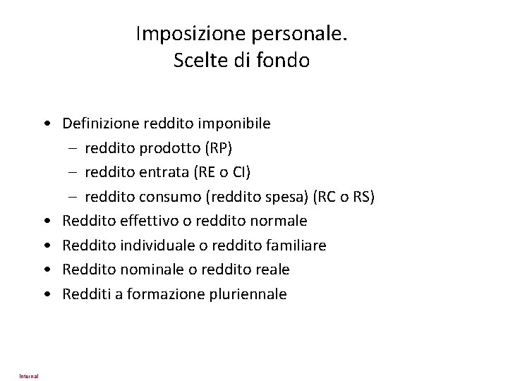 Imposizione personale. Scelte di fondo • Definizione reddito imponibile – reddito prodotto (RP) –