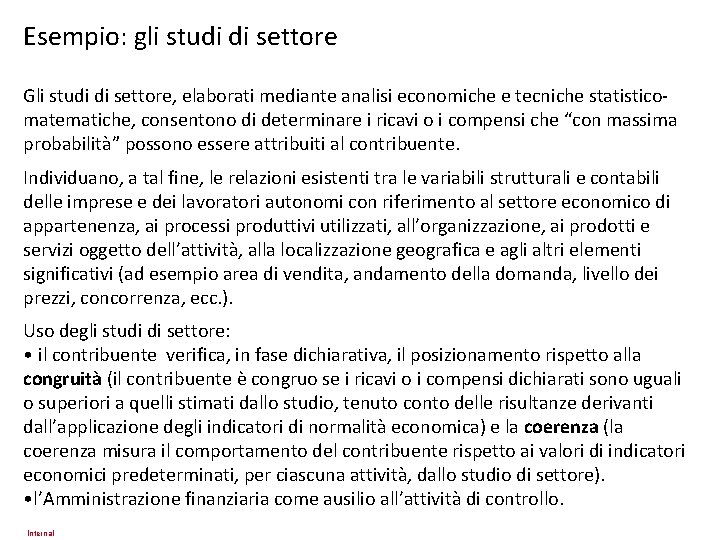 Esempio: gli studi di settore Gli studi di settore, elaborati mediante analisi economiche e