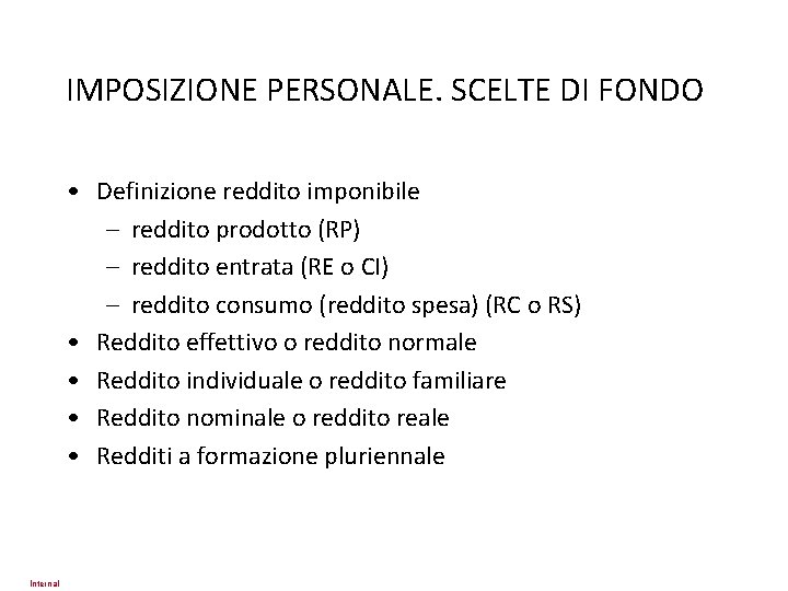 IMPOSIZIONE PERSONALE. SCELTE DI FONDO • Definizione reddito imponibile – reddito prodotto (RP) –