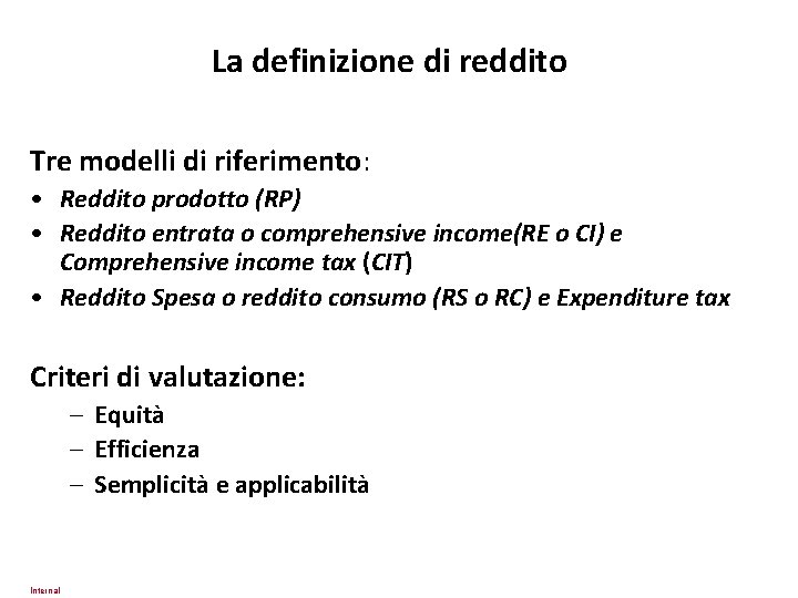 La definizione di reddito Tre modelli di riferimento: • Reddito prodotto (RP) • Reddito