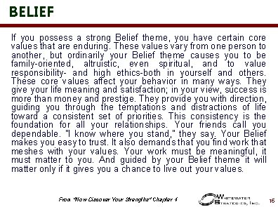 BELIEF If you possess a strong Belief theme, you have certain core values that