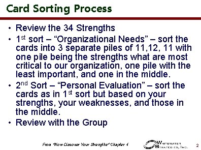 Card Sorting Process • Review the 34 Strengths • 1 st sort – “Organizational
