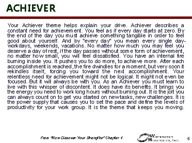 ACHIEVER Your Achiever theme helps explain your drive. Achiever describes a constant need for