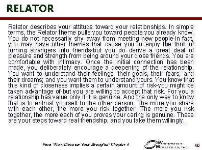 RELATOR Relator describes your attitude toward your relationships. In simple terms, the Relator theme