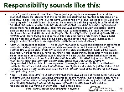 Responsibility sounds like this: • • • Harry B. , outplacement consultant: "I was
