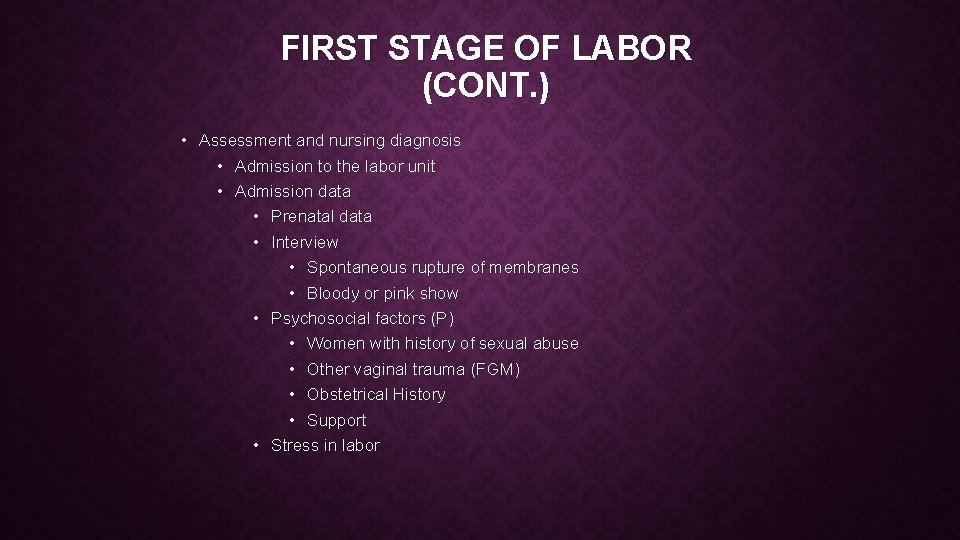 FIRST STAGE OF LABOR (CONT. ) • Assessment and nursing diagnosis • Admission to