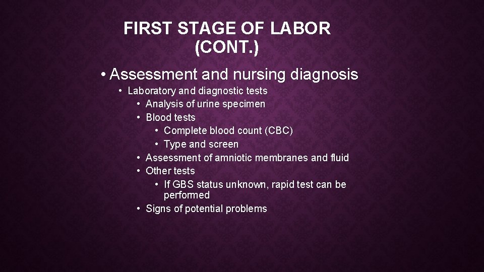 FIRST STAGE OF LABOR (CONT. ) • Assessment and nursing diagnosis • Laboratory and