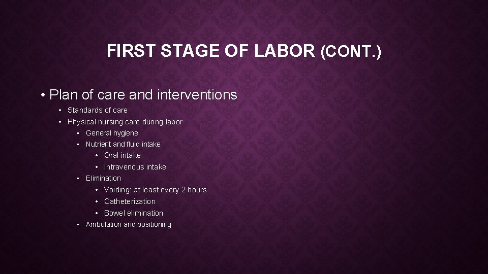 FIRST STAGE OF LABOR (CONT. ) • Plan of care and interventions • Standards