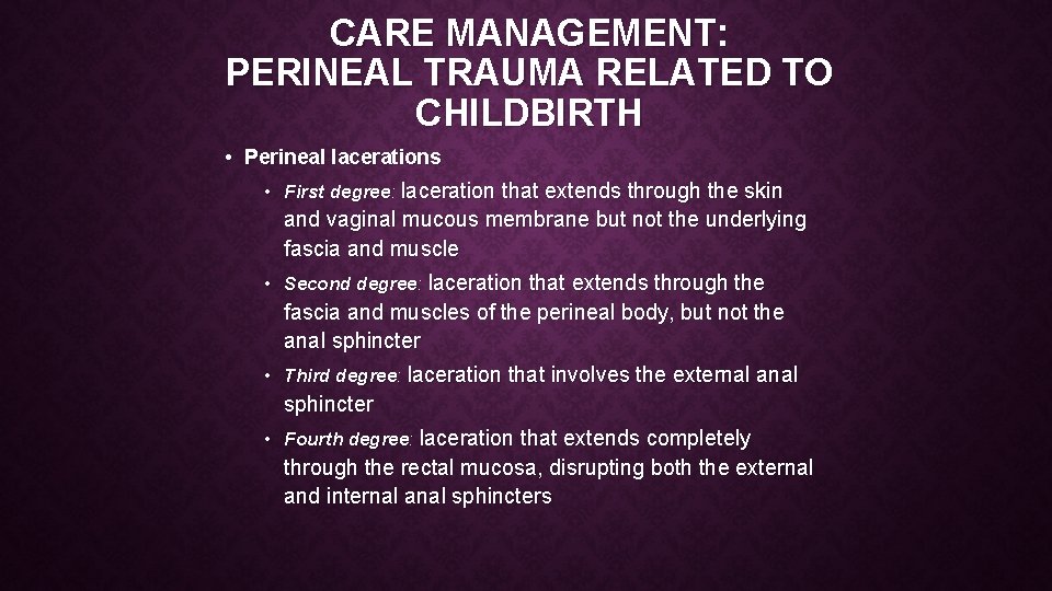 CARE MANAGEMENT: PERINEAL TRAUMA RELATED TO CHILDBIRTH • Perineal lacerations • First degree: laceration