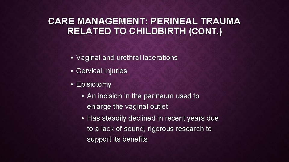CARE MANAGEMENT: PERINEAL TRAUMA RELATED TO CHILDBIRTH (CONT. ) • Vaginal and urethral lacerations