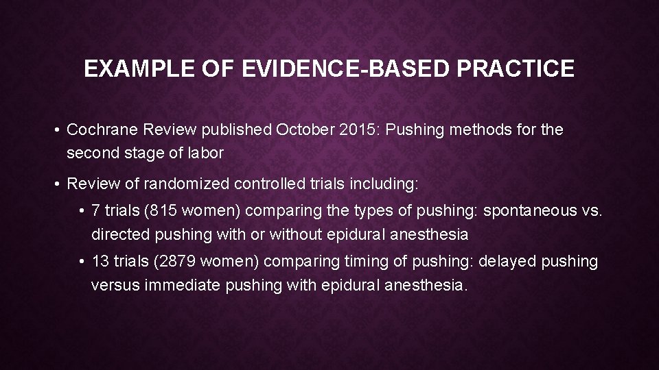 EXAMPLE OF EVIDENCE-BASED PRACTICE • Cochrane Review published October 2015: Pushing methods for the