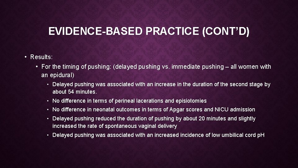 EVIDENCE-BASED PRACTICE (CONT’D) • Results: • For the timing of pushing: (delayed pushing vs.